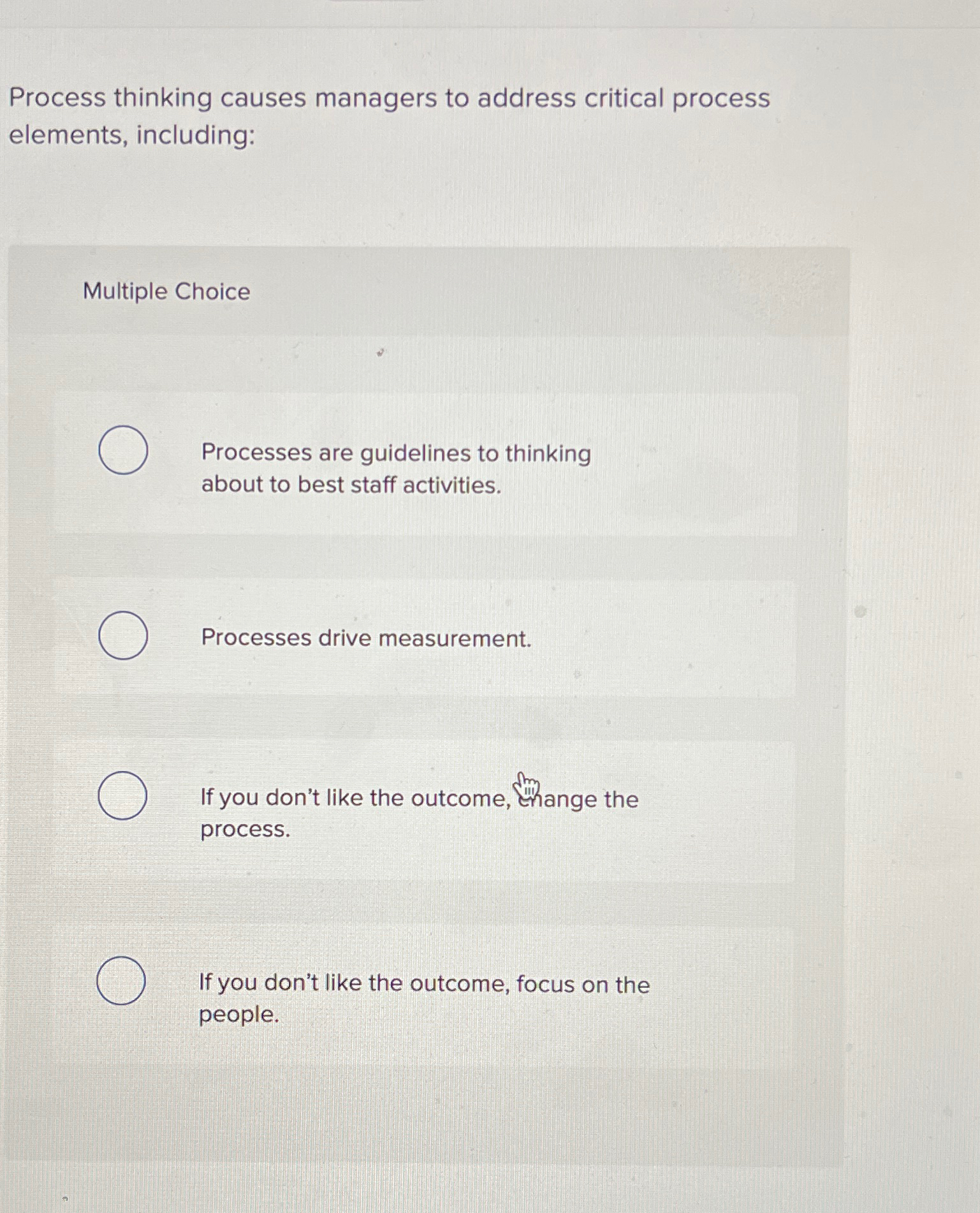  Process thinking causes managers to address critical process elements, including: Multiple