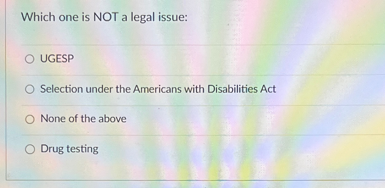  Which one is NOT a legal issue: UGESP Selection under the