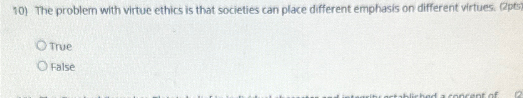  The problem with virtue ethics is that societies can place different