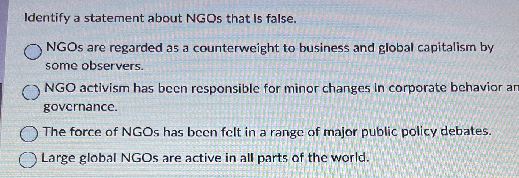  Identify a statement about NGOs that is false. NGOs are regarded