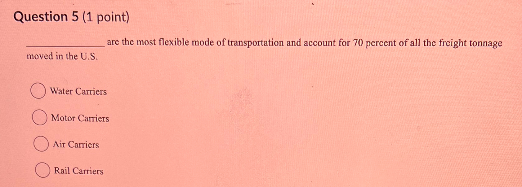  Question 5(1 point) are the most flexible mode of transportation and