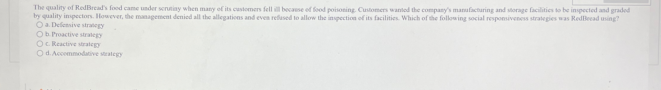 a. Defensive strategy b. Proactive strategy c. Reactive strategy d. Accommodative