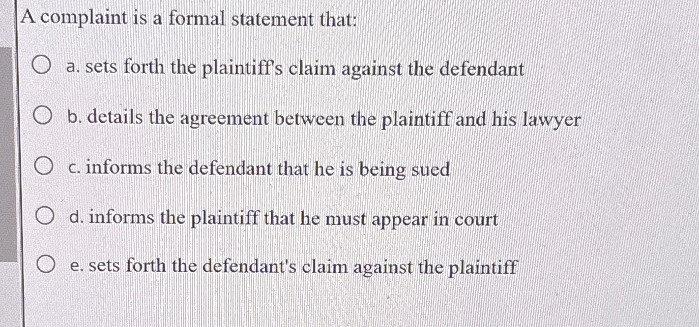  A complaint is a formal statement that: a. sets forth the