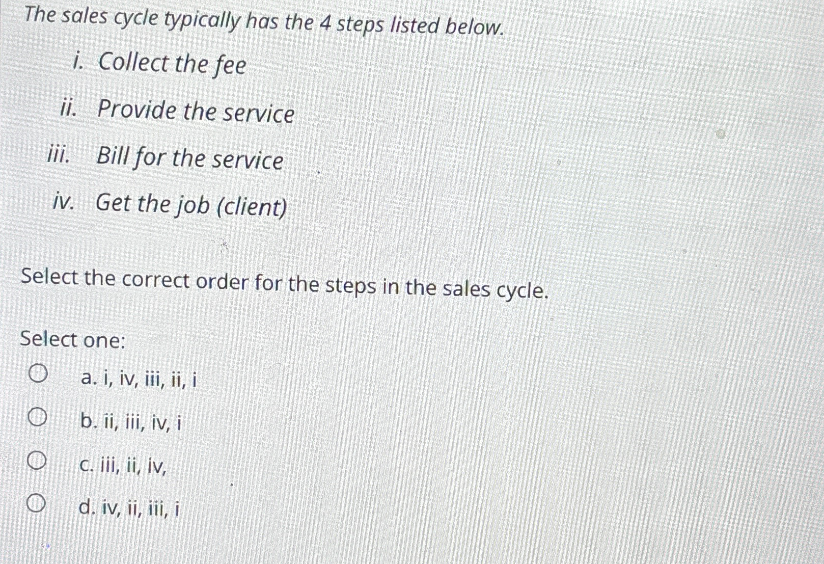  The sales cycle typically has the 4 steps listed below. i.