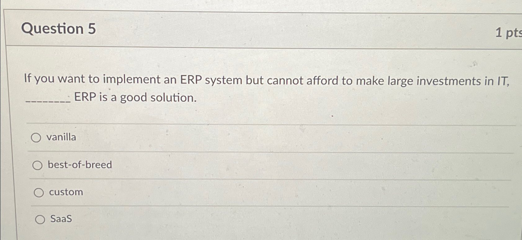  Question 5 If you want to implement an ERP system but