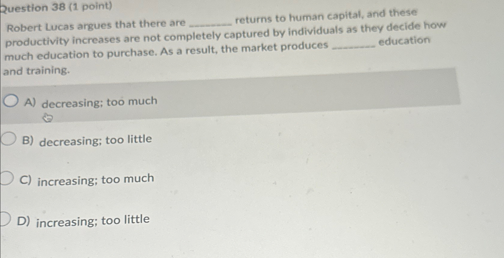  Question 38(1 point) Robert Lucas argues that there are returns to