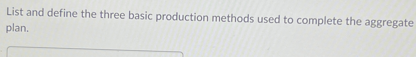  List and define the three basic production methods used to complete