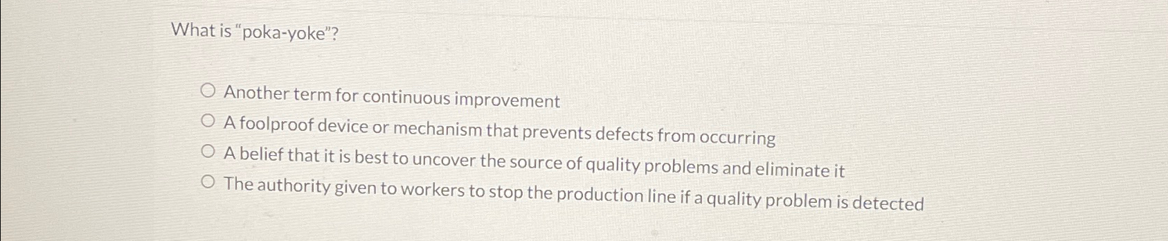  What is "poka-yoke"? Another term for continuous improvement A foolproof device