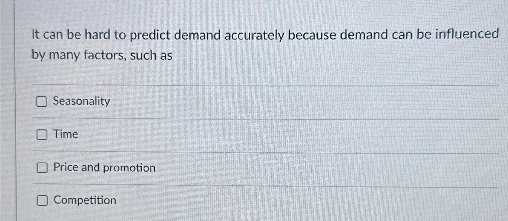  It can be hard to predict demand accurately because demand can