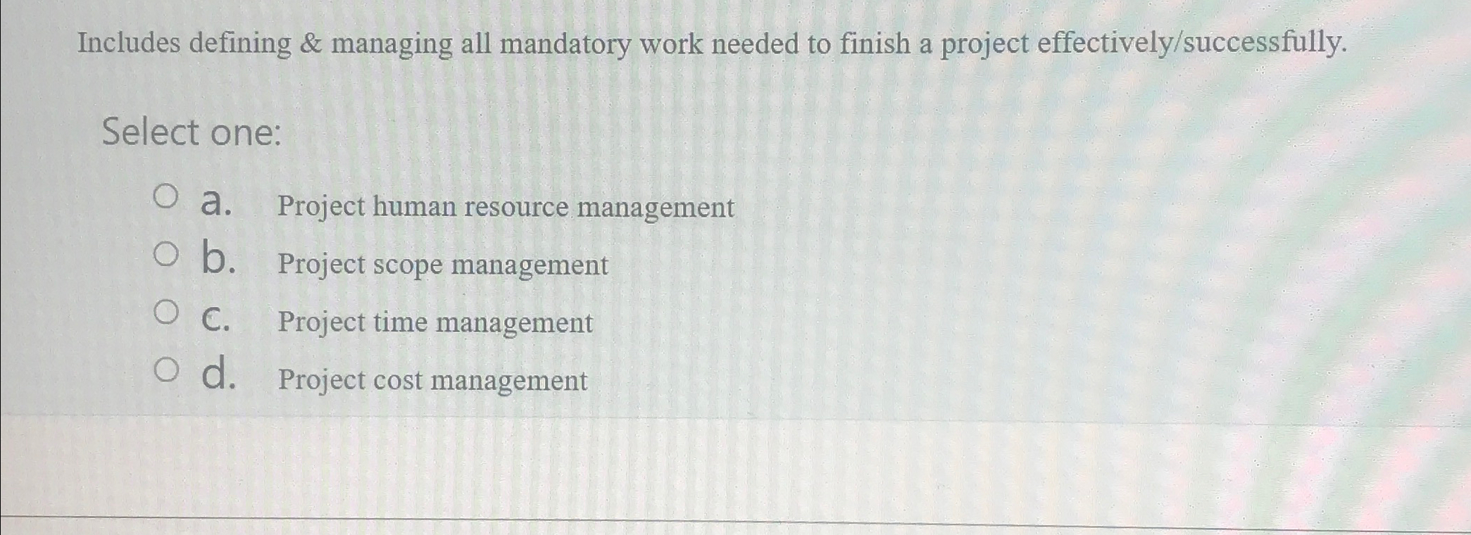  Includes defining & managing all mandatory work needed to finish a