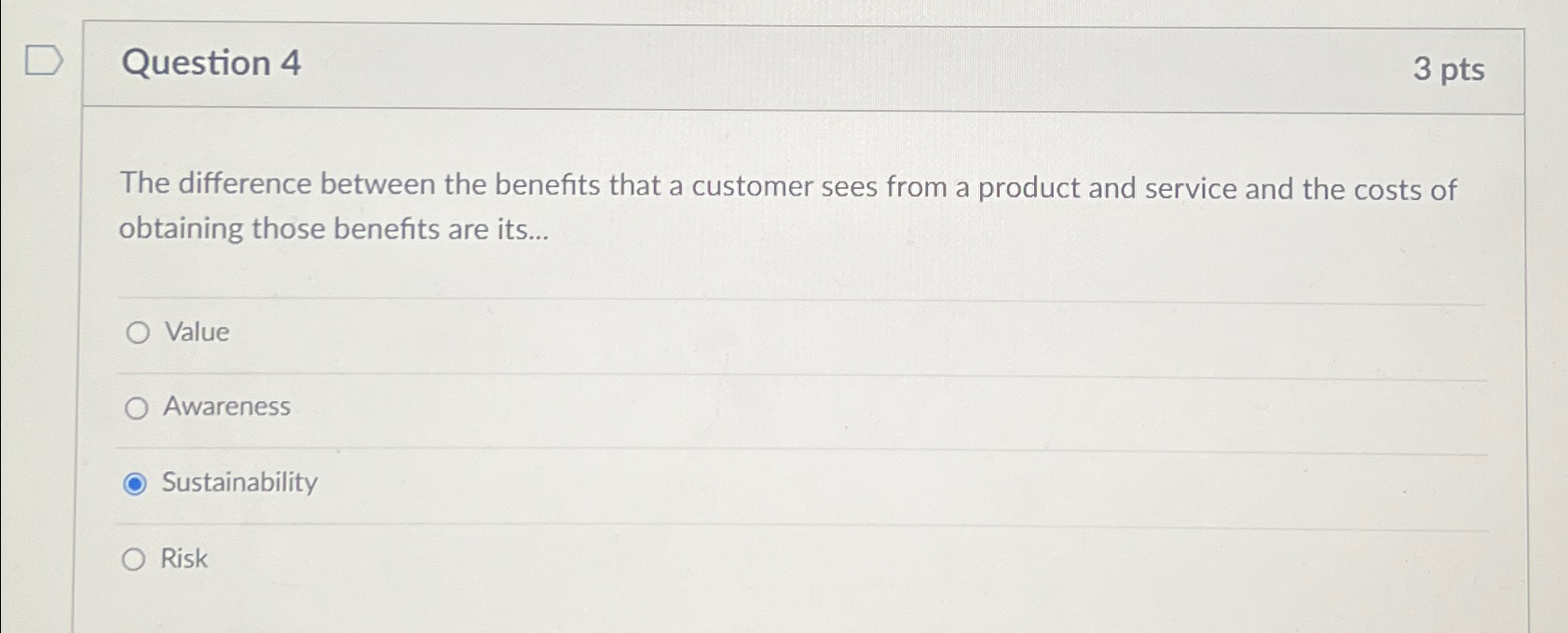  Question 4 3 pts The difference between the benefits that a