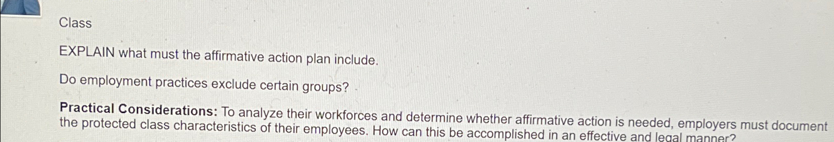  Class EXPLAIN what must the affirmative action plan include. Do employment