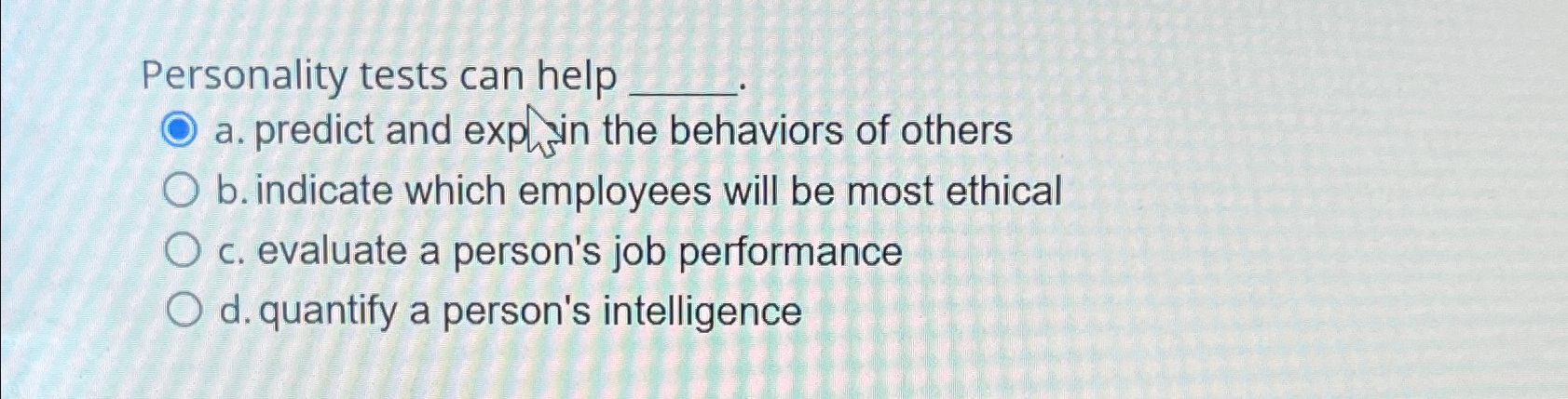  Personality tests can help a. predict and expyin the behaviors of