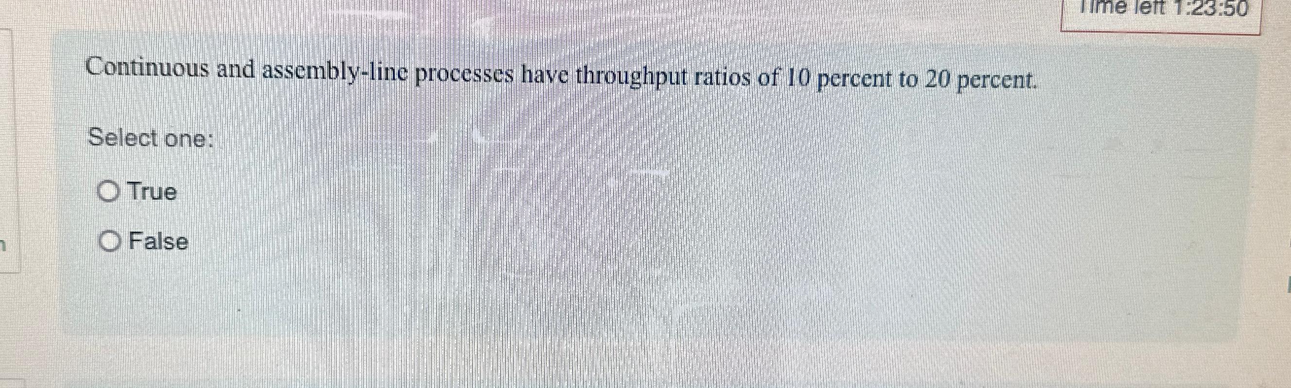  Continuous and assembly-line processes have throughput ratios of 10 percent to