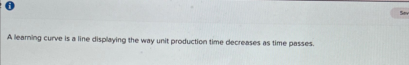  A learning curve is a line displaying the way unit production