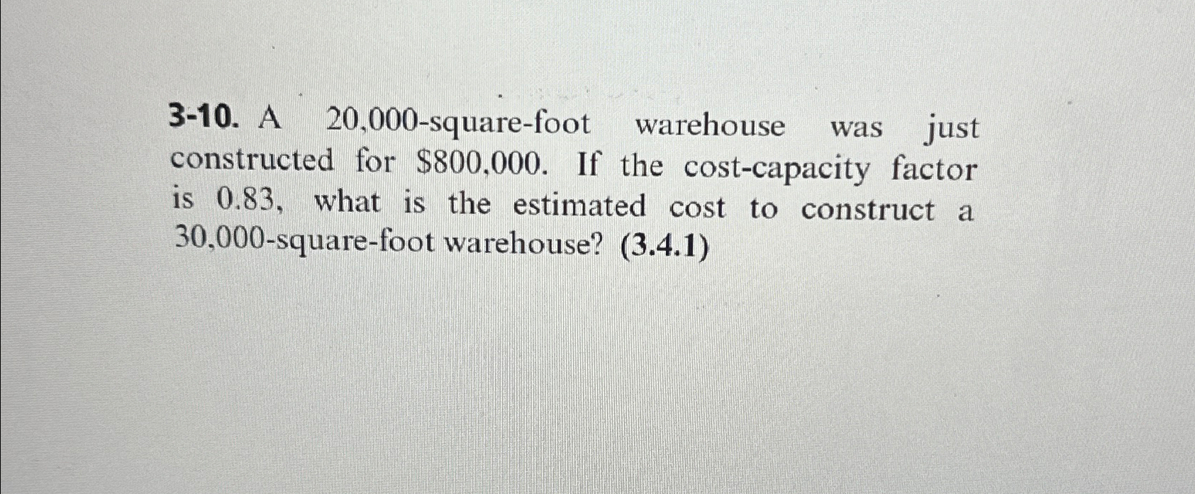  3-10. A 20,000-square-foot warehouse was just constructed for $800,000. If the