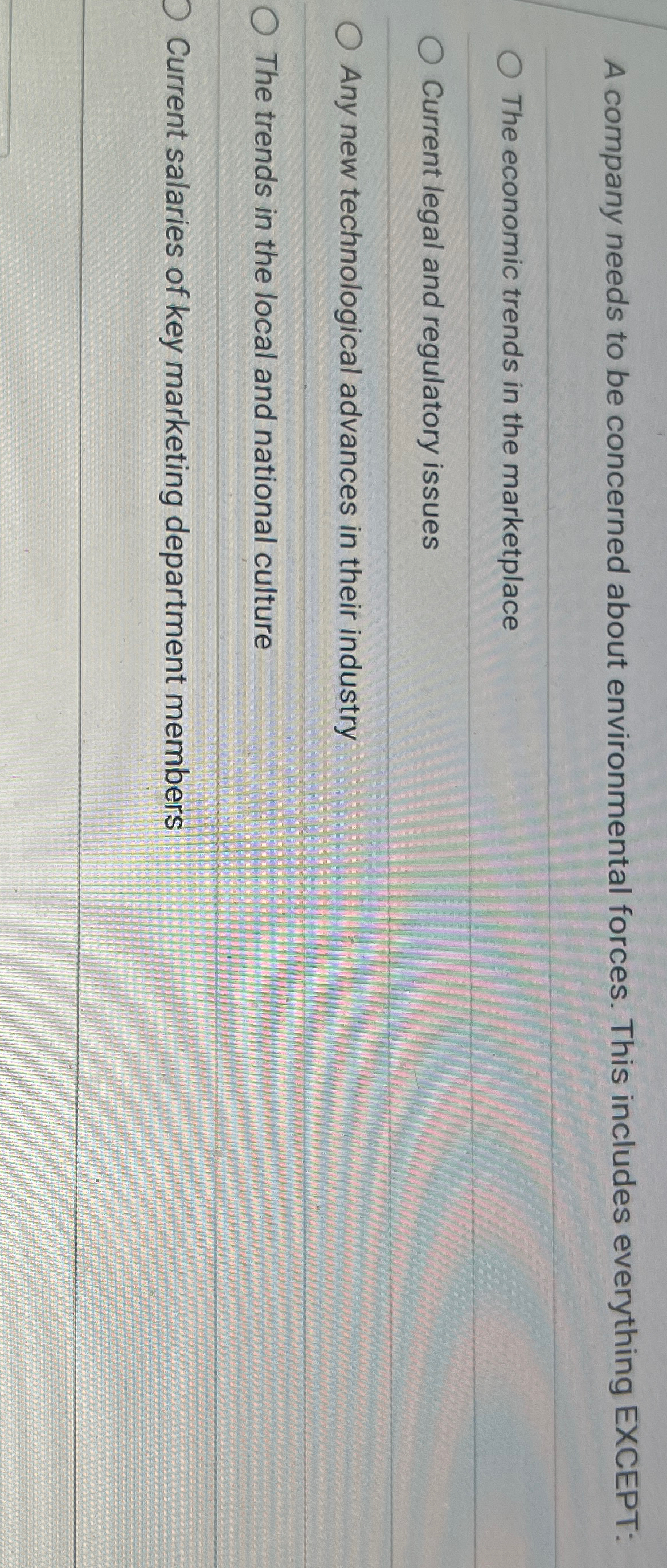  A company needs to be concerned about environmental forces. This includes