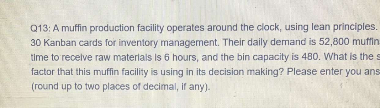 Q13: A muffin production facility operates around the clock, using lean