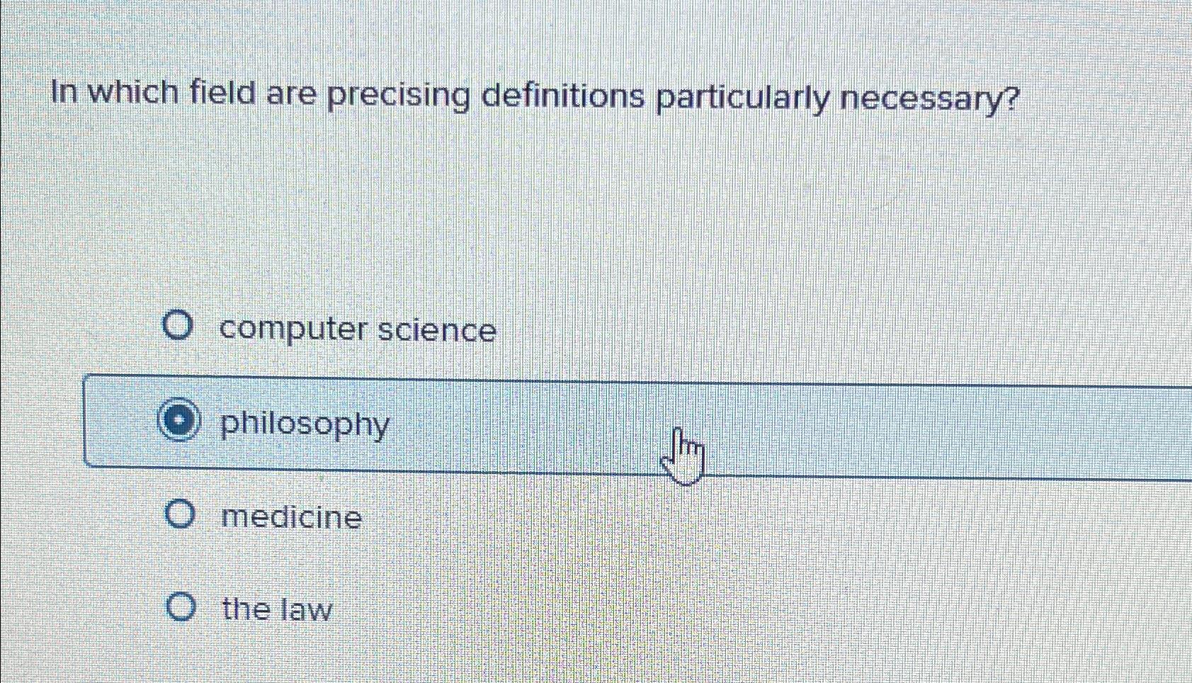  In which field are precising definitions particularly necessary? computer science philosophy