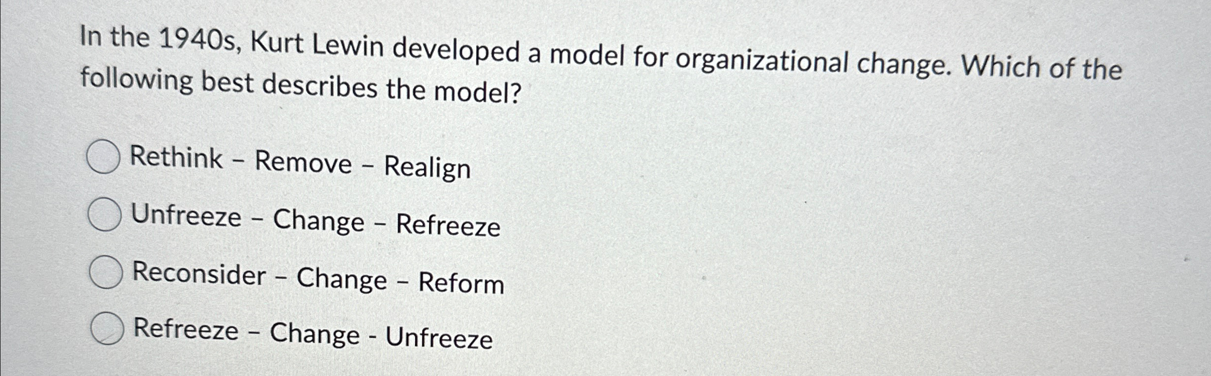  In the 1940s, Kurt Lewin developed a model for organizational change.