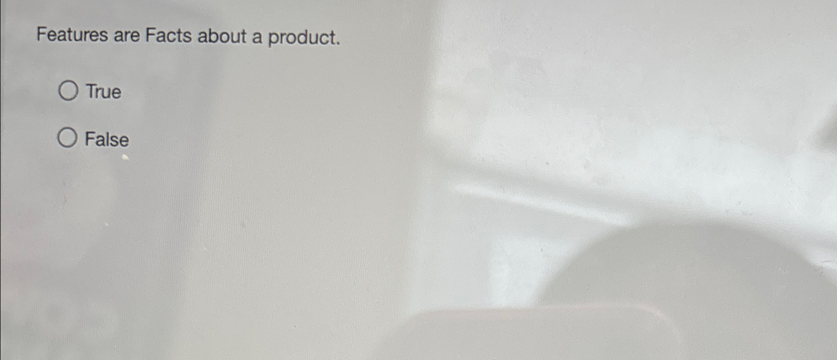 Features are Facts about a product. True False 