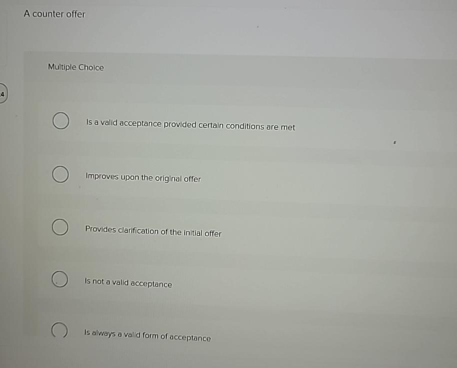 A counter offer Multiple Choice Is a valid acceptance provided certain