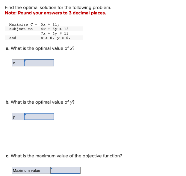  Find the optimal solution for the following problem. Note: Round your