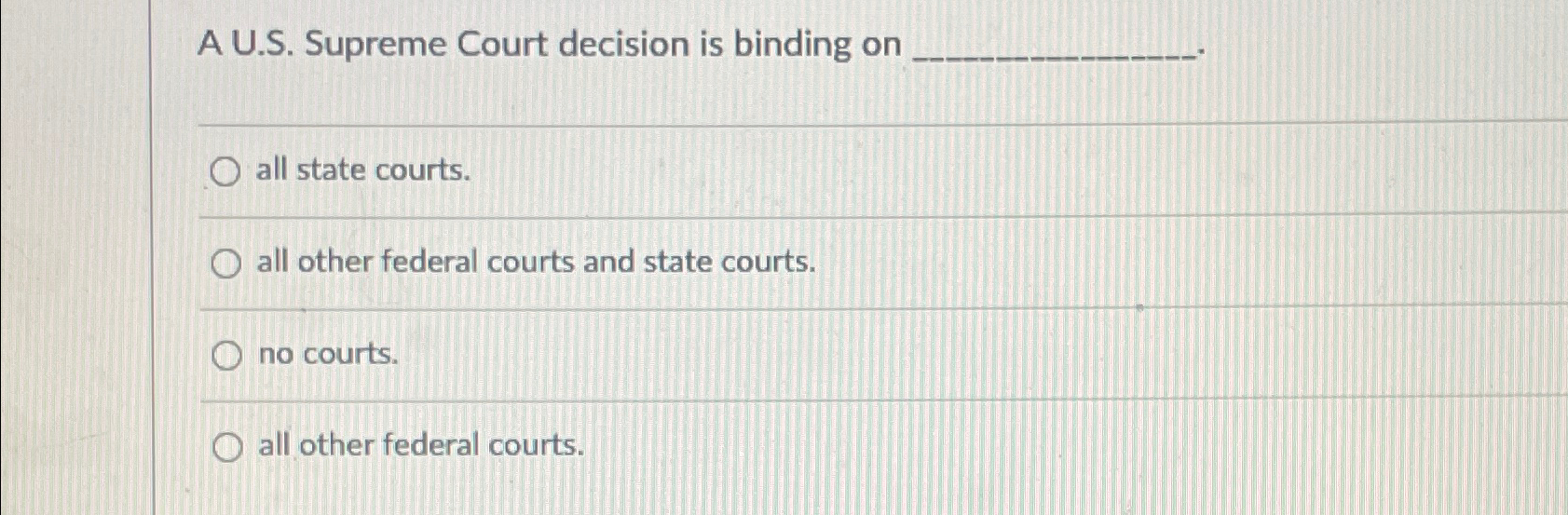  A U.S. Supreme Court decision is binding on all state courts.