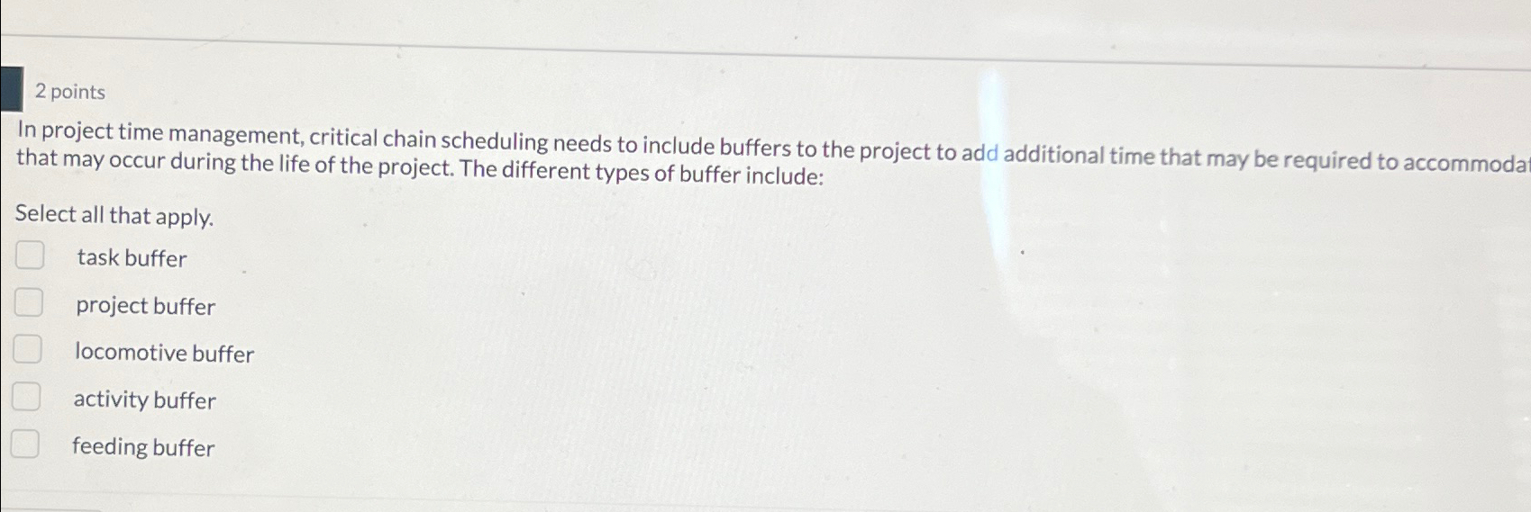  2 points In project time management, critical chain scheduling needs to
