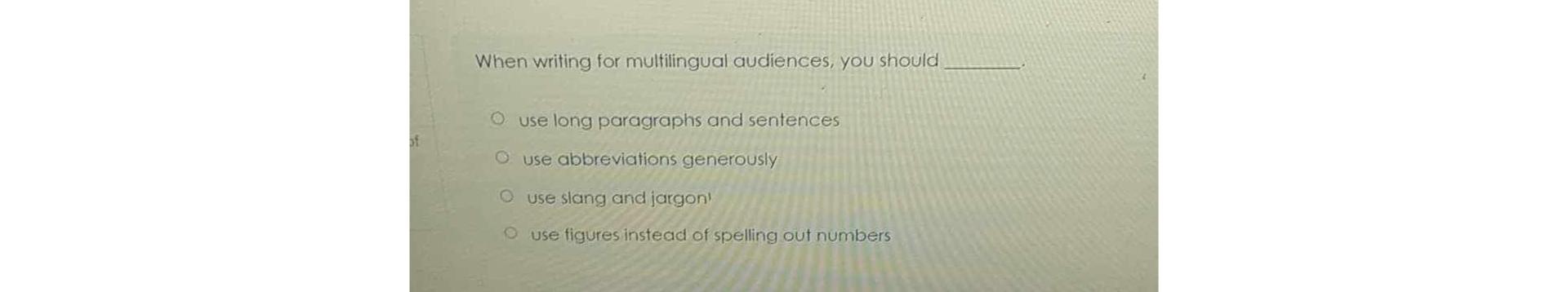  When writing for multilingual audiences, you should use long paragraphs and