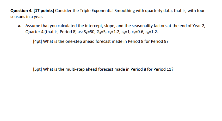  Question 4. [17 points] Consider the Triple Exponential Smoothing with quarterly