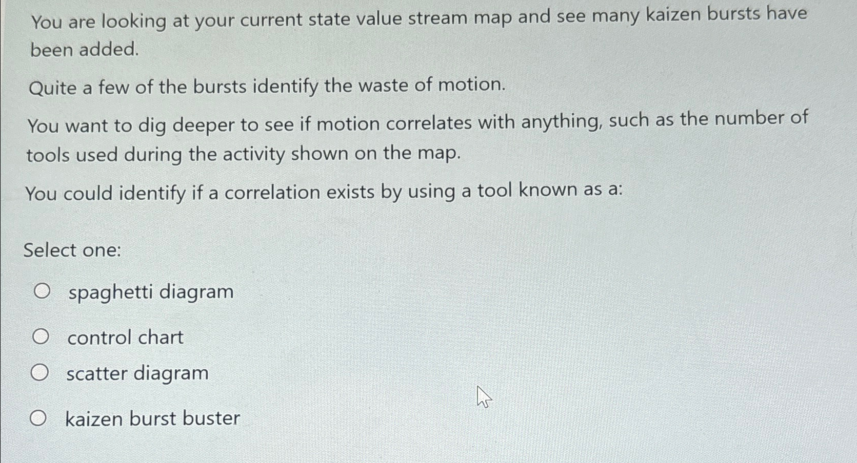  You are looking at your current state value stream map and