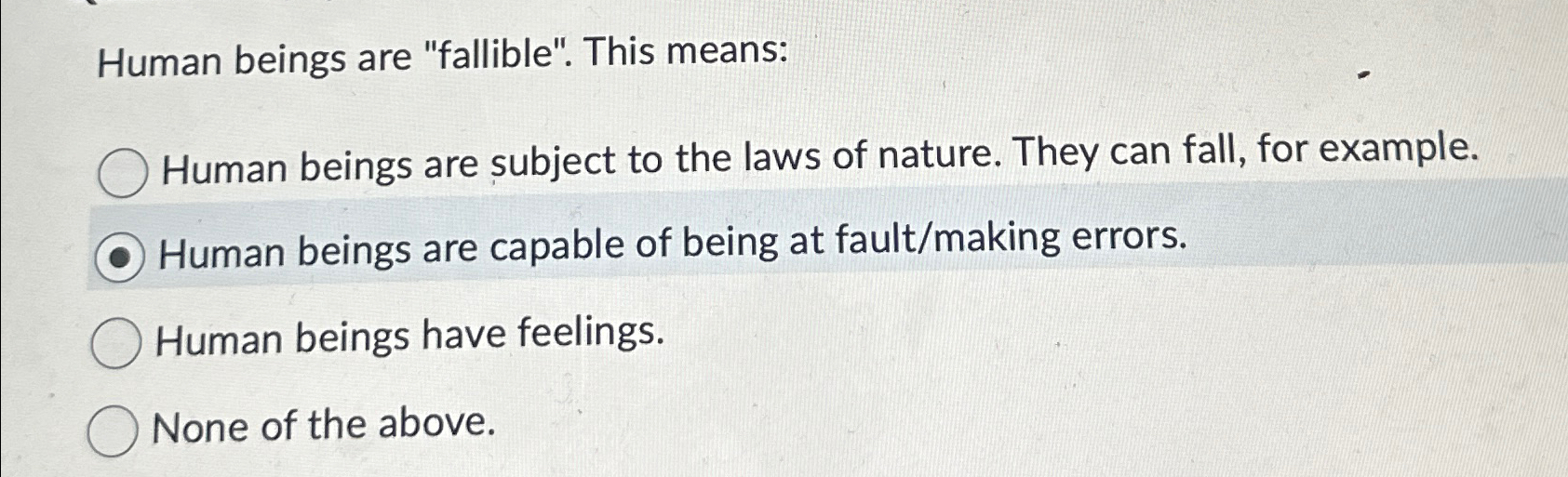  Human beings are "fallible". This means: Human beings are subject to