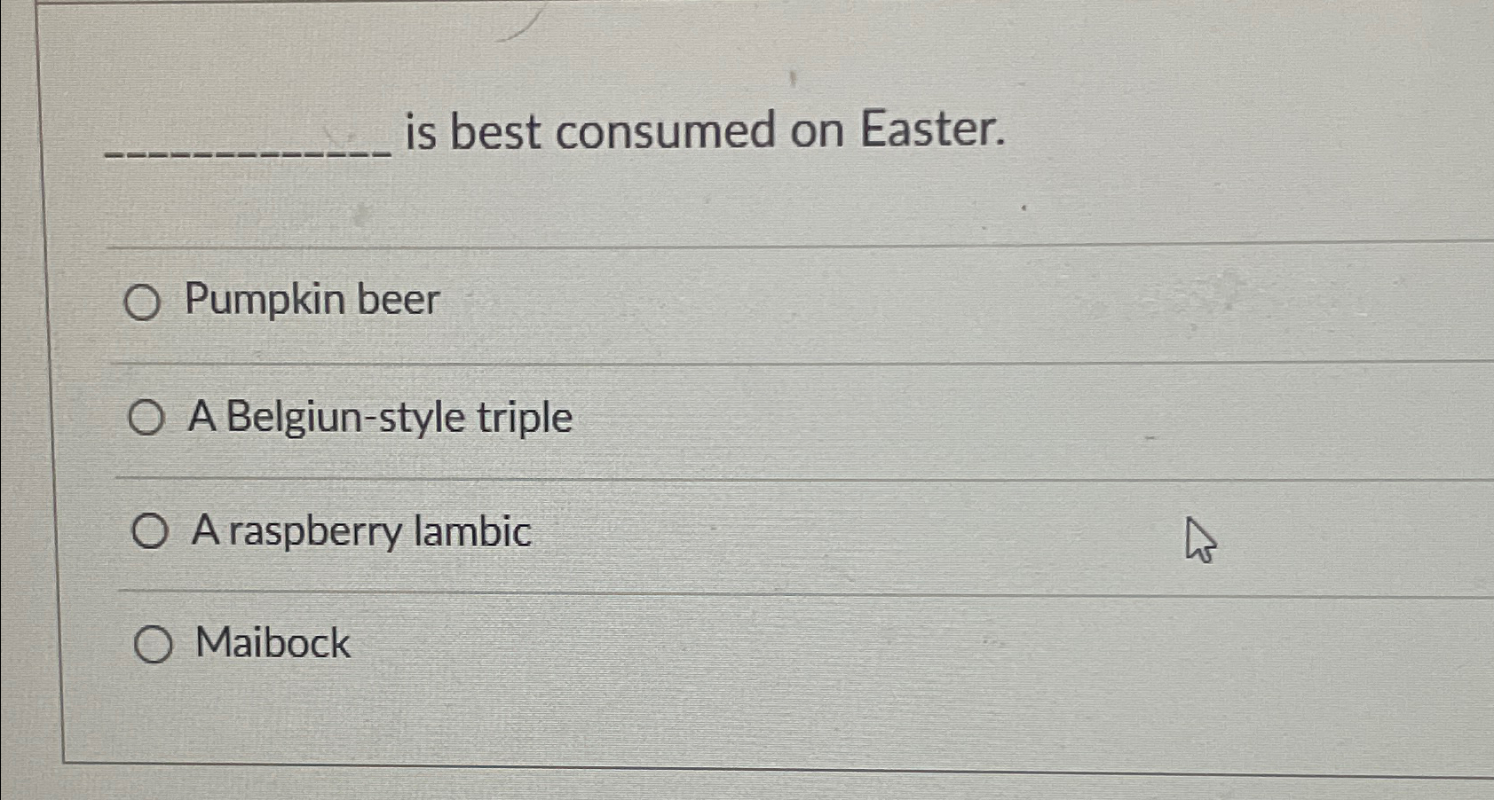  is best consumed on Easter. Pumpkin beer A Belgiun-style triple A