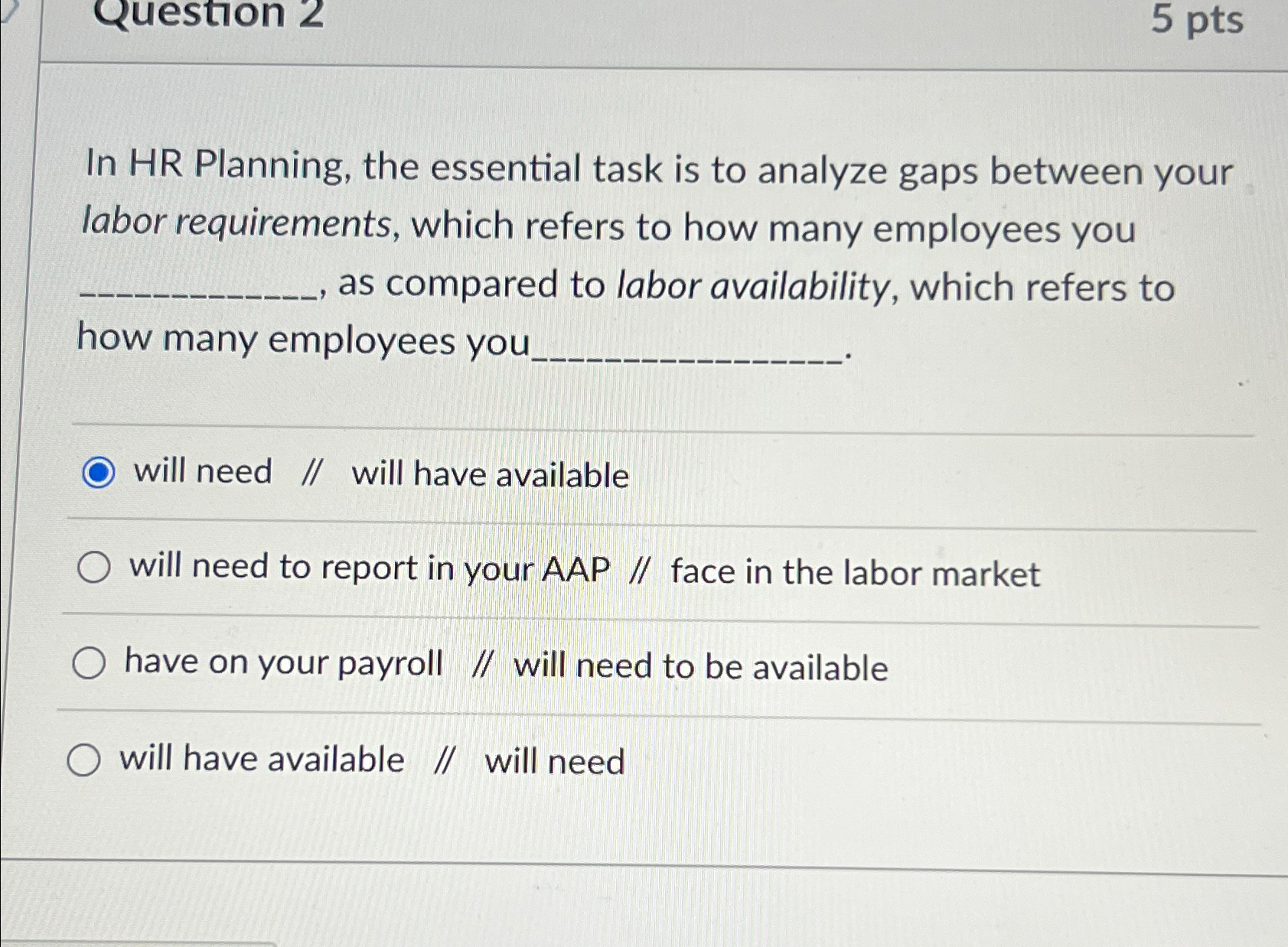  In HR Planning, the essential task is to analyze gaps between