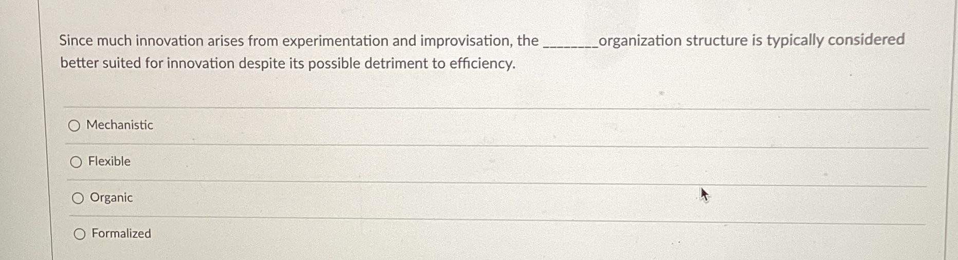 Since much innovation arises from experimentation and improvisation, the organization structure