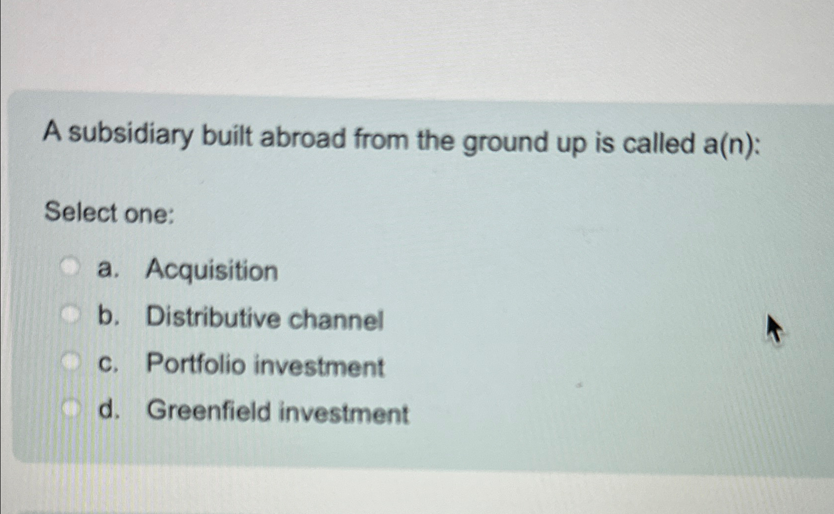  A subsidiary built abroad from the ground up is called a(n):