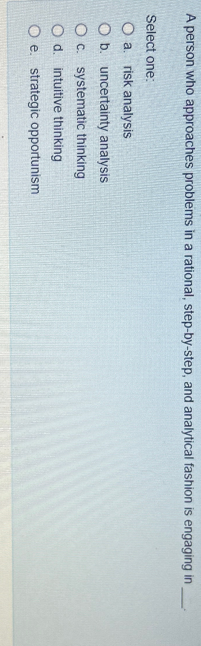  A person who approaches problems in a rational, step-by-step, and analytical