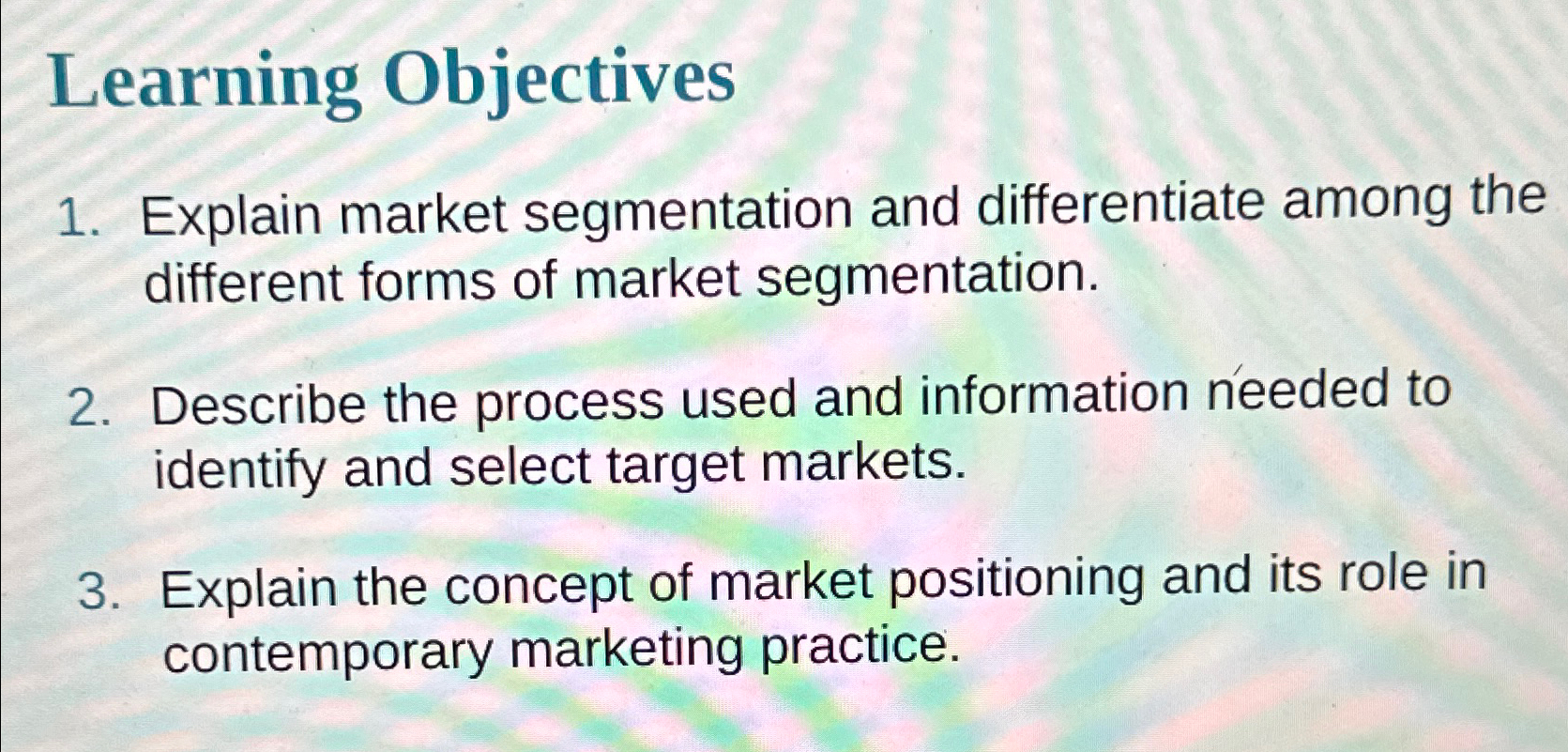  Learning Objectives Explain market segmentation and differentiate among the different forms