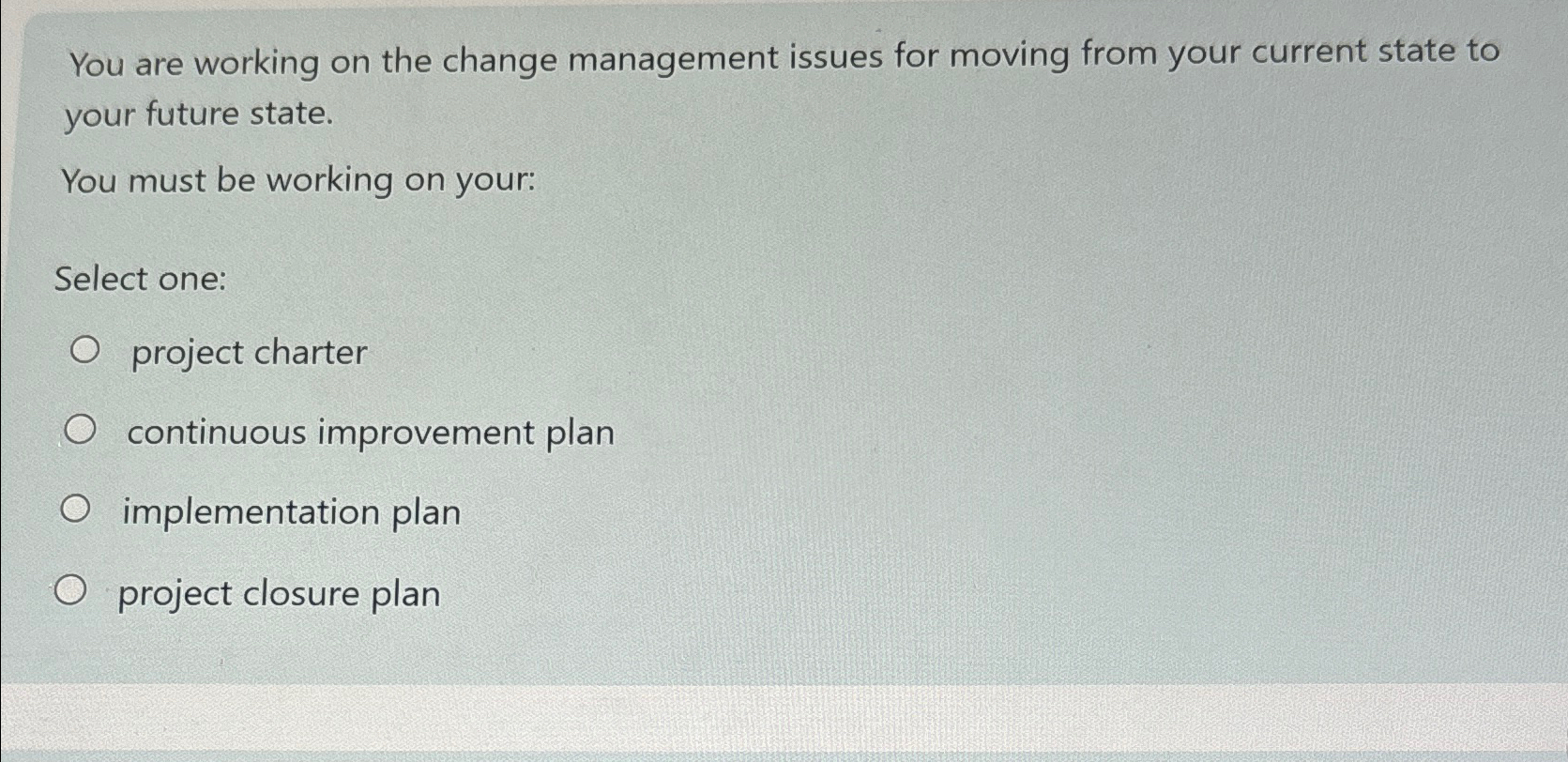  You are working on the change management issues for moving from