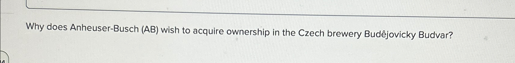  Why does Anheuser-Busch (AB) wish to acquire ownership in the Czech