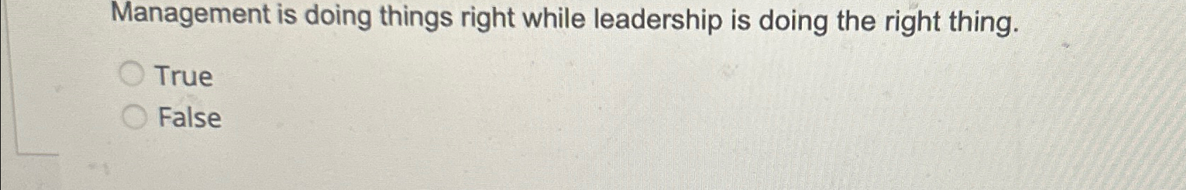  Management is doing things right while leadership is doing the right