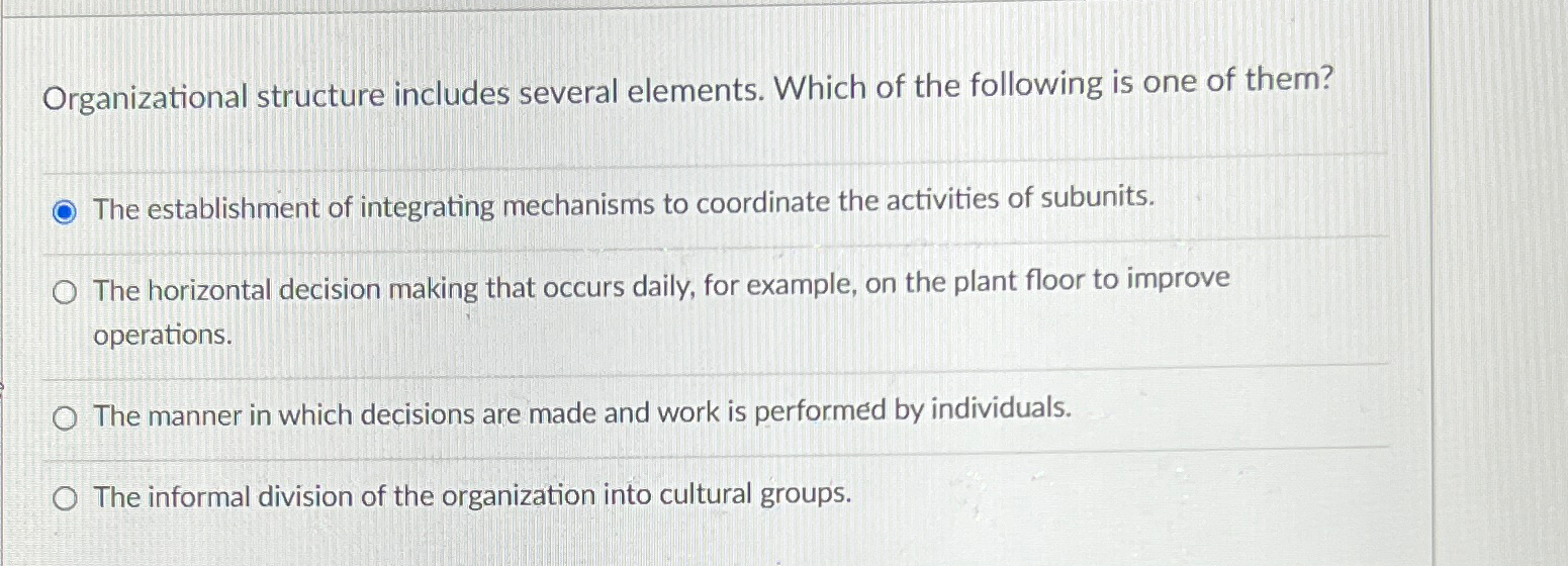  Organizational structure includes several elements. Which of the following is one