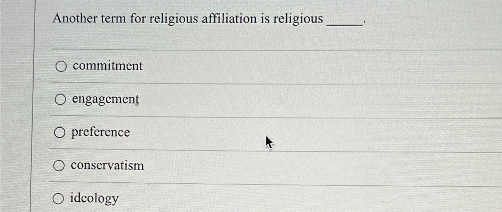  Another term for religious affiliation is religious commitment engagement preference conservatism