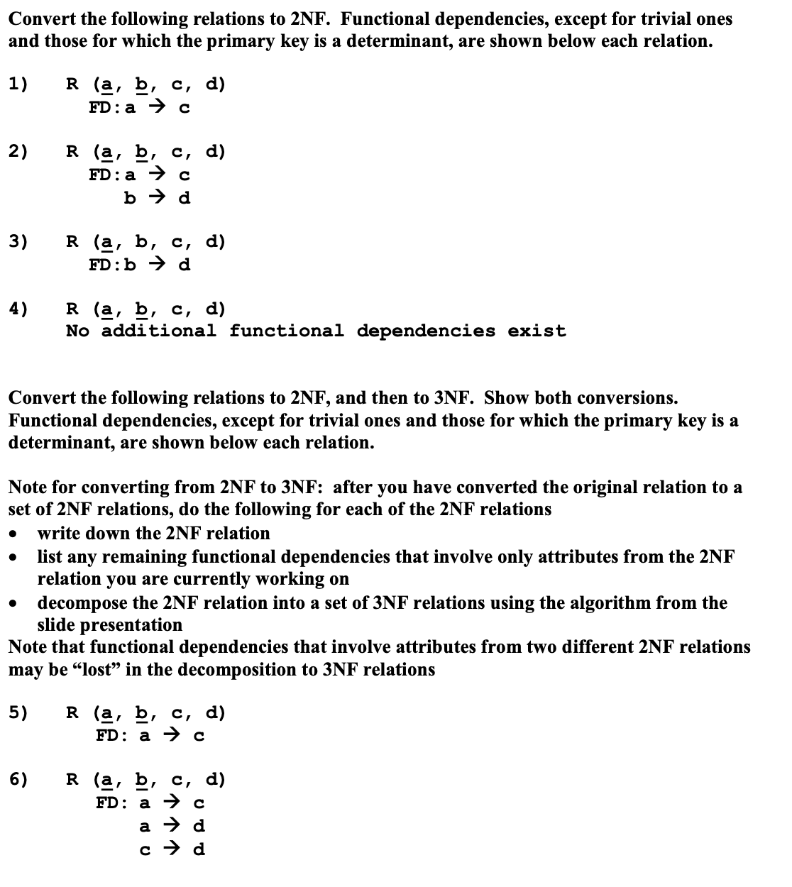  Convert the following relations to 2NF. Functional dependencies, except for trivial