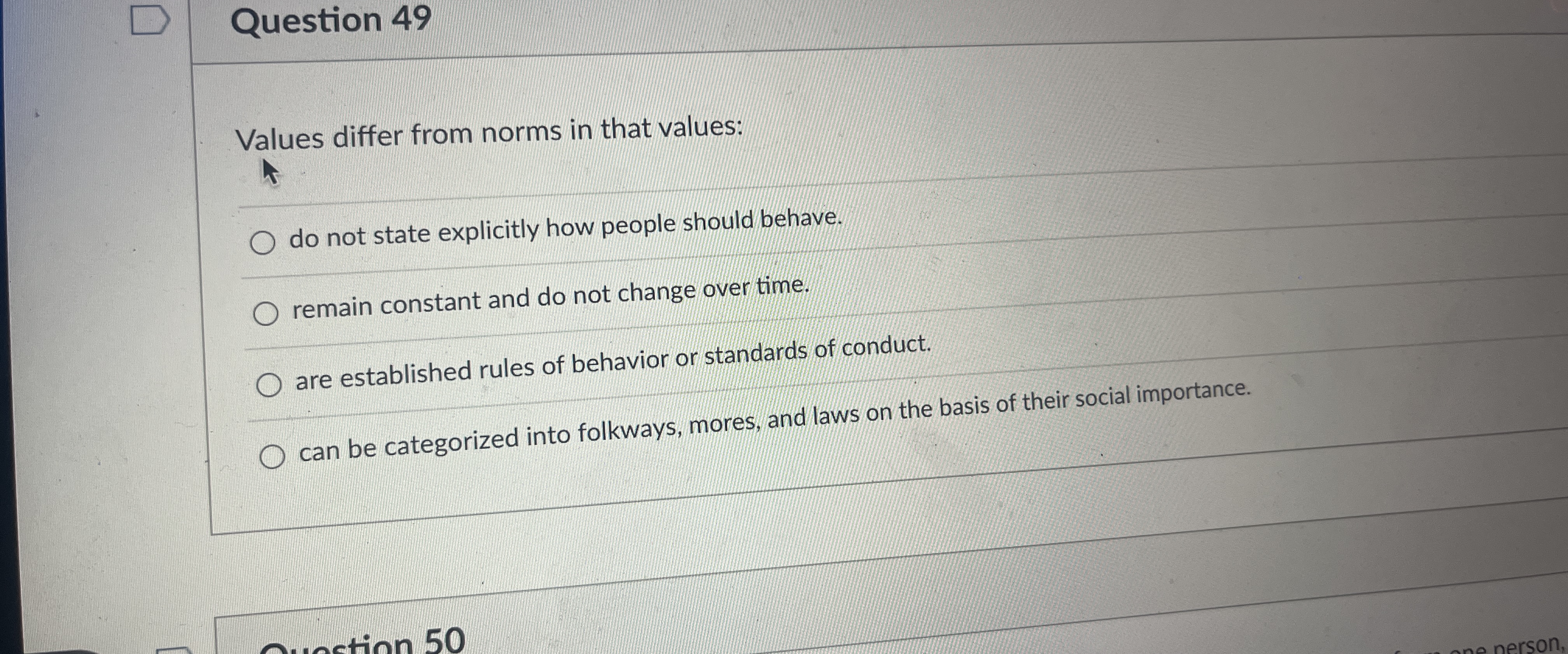  Question 49 Values differ from norms in that values: do not