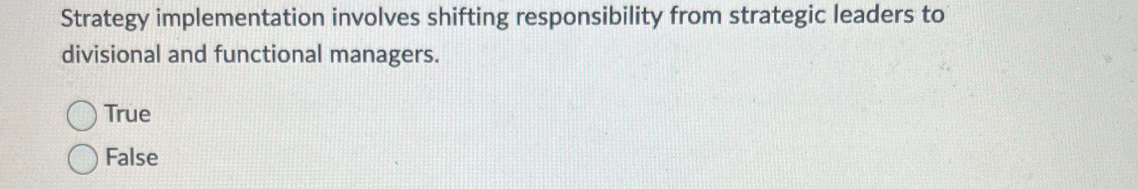  Strategy implementation involves shifting responsibility from strategic leaders to divisional and