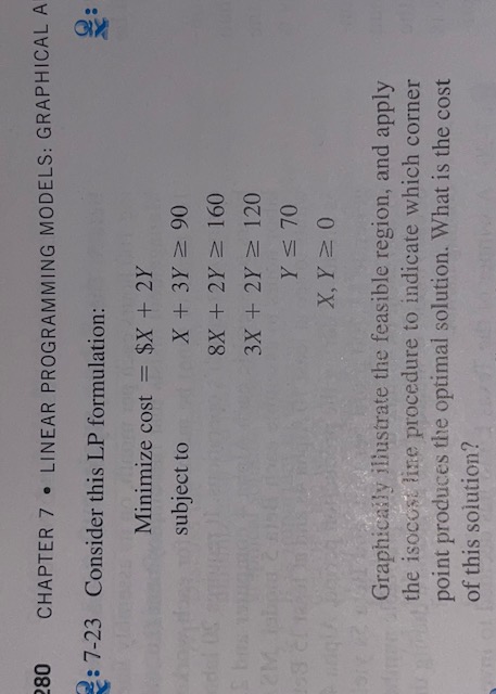  7-23 Consider this LP formulation: Minimize cost =$x+2Y subject tox+3Y90 8x+2Y160