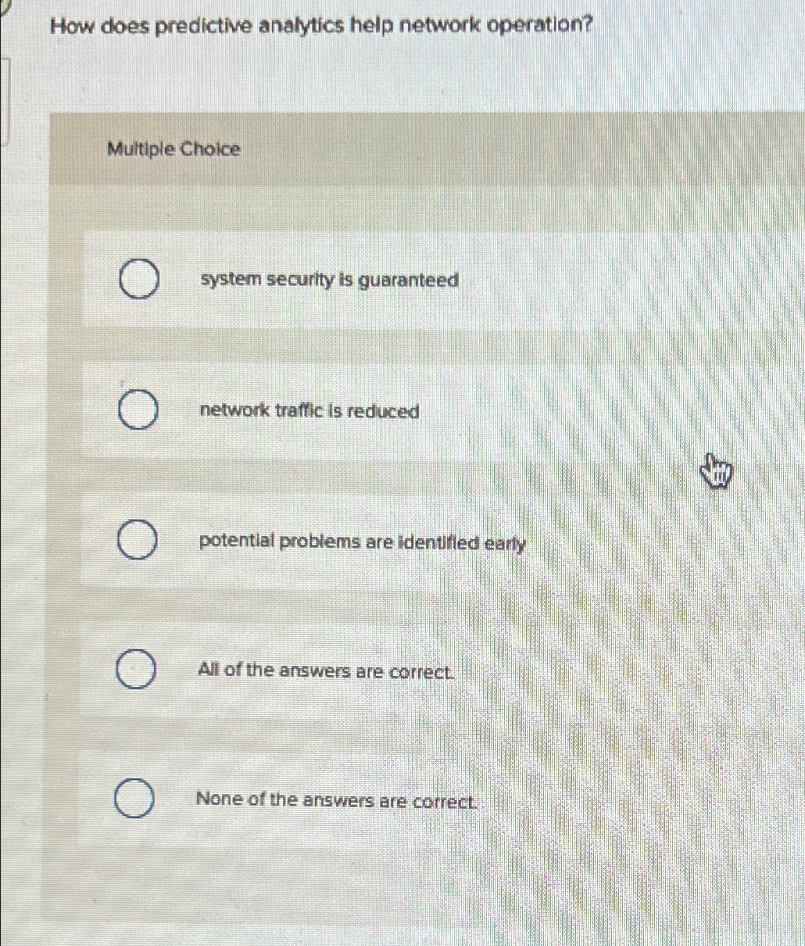  How does predictive analytics help network operation? Multiple Choice system security