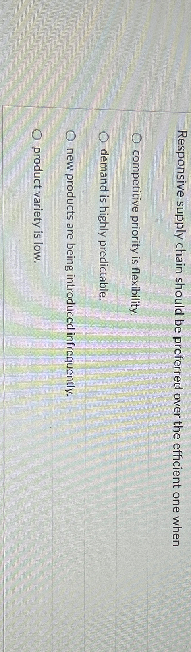  Responsive supply chain should be preferred over the efficient one when